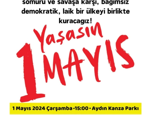 1 Mayıs’ta Alanlardayız Yanyanayız!